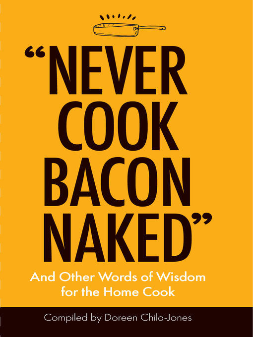 Title details for "Never Cook Bacon Naked" by Doreen Chila-Jones - Available